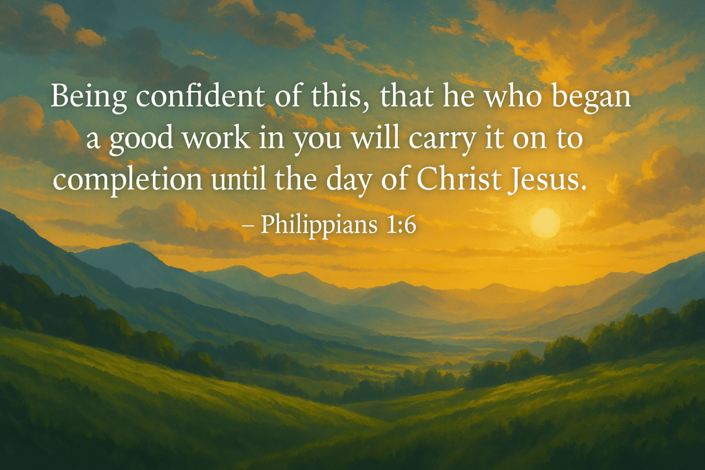 he who began a good work in you will bring it to completion